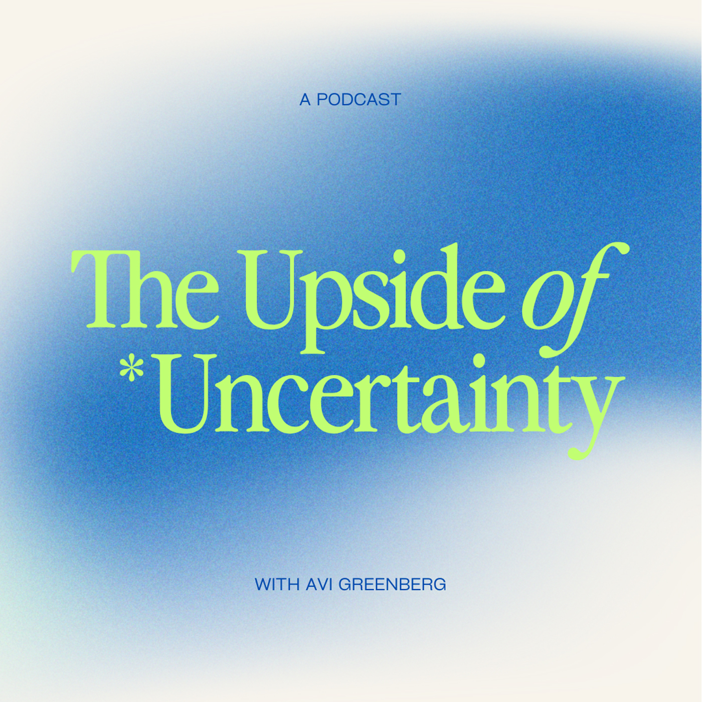The Upside Of Uncertainty With Avi Greenberg