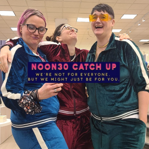 Noon30 Catch Up: I'm essentially a cat
