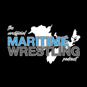 Episode 8 - The Unofficial Martime Wrestling Podcast