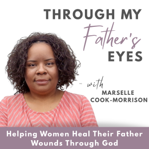 3. "Unseen & Unchosen: Rejection, Abandonment, & the Father Wounds"