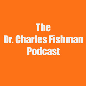 The Dr. Charles Fishman Podcast