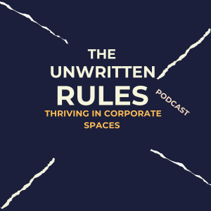 The Unwritten Rules, Thriving in Corporate Spaces: Episode 5 The 5 Truths About Leadership