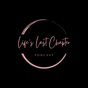 Welcome to Life’s Last Chapter - A podcast about life, death, and everything in between