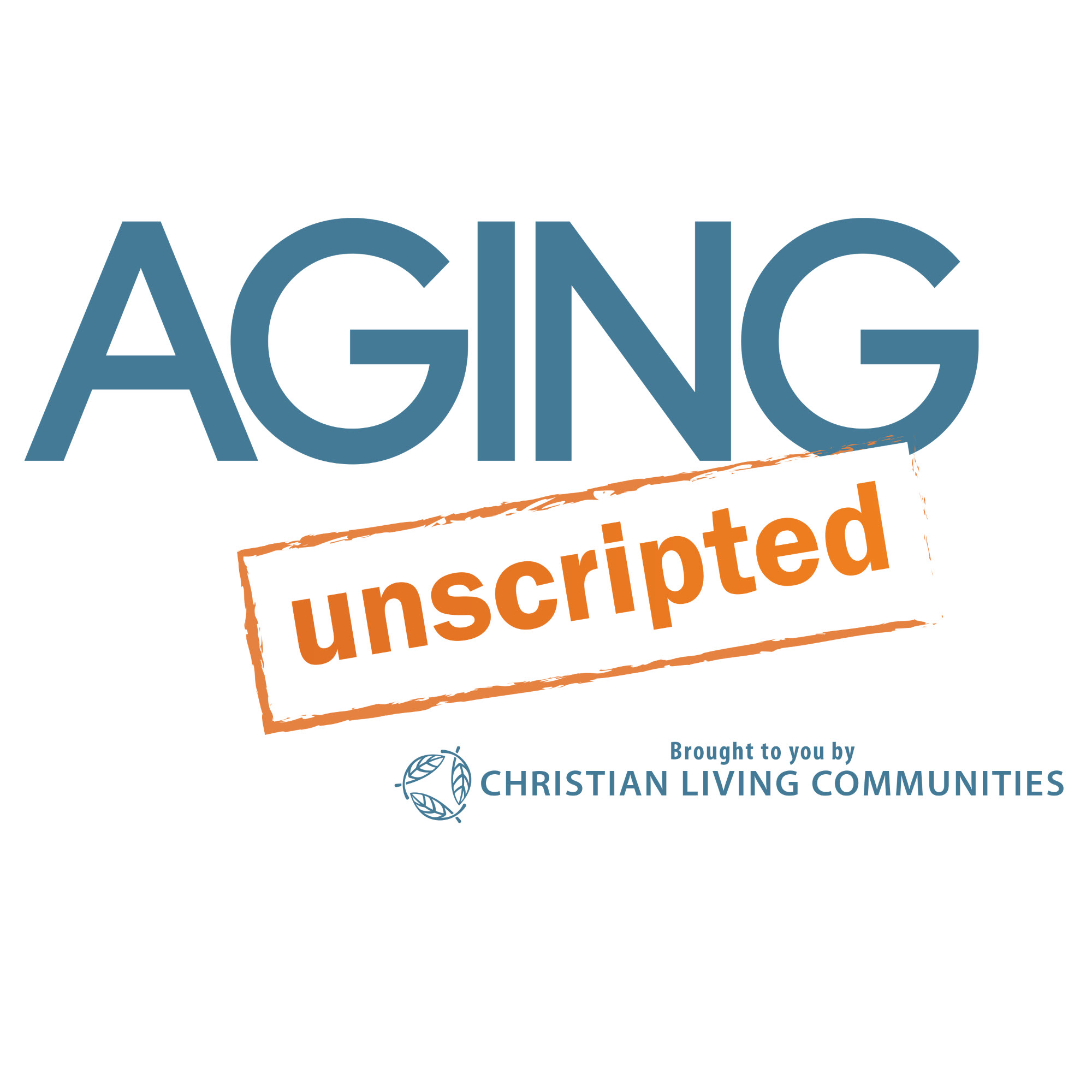 The Aging Unscripted Podcast From CLC