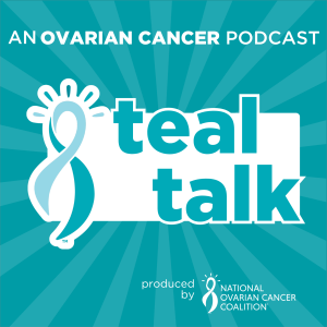 National Ovarian Cancer Coalition Presents: Teal Talk