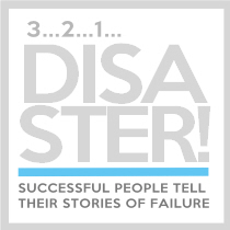 3...2..1...Disaster! (beta) Succesful people tell their stories of failure