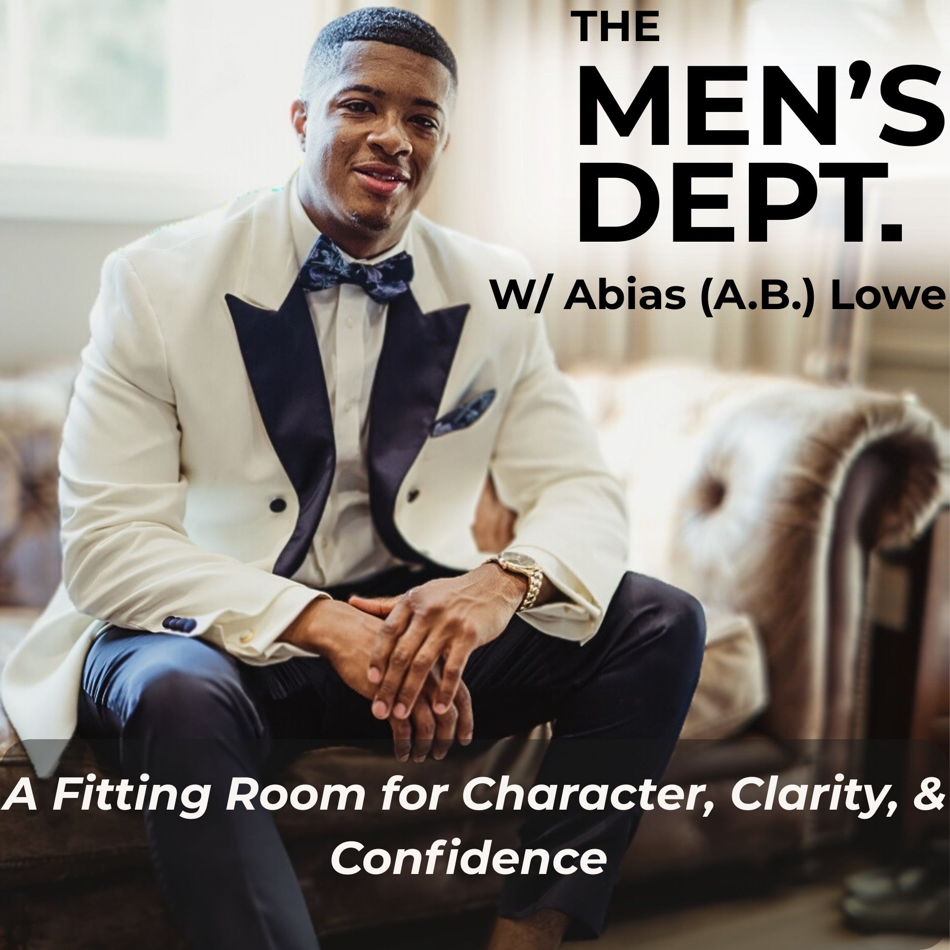 The Men’s Dept. - A Fitting Room for Character, Clarity, & Confidence