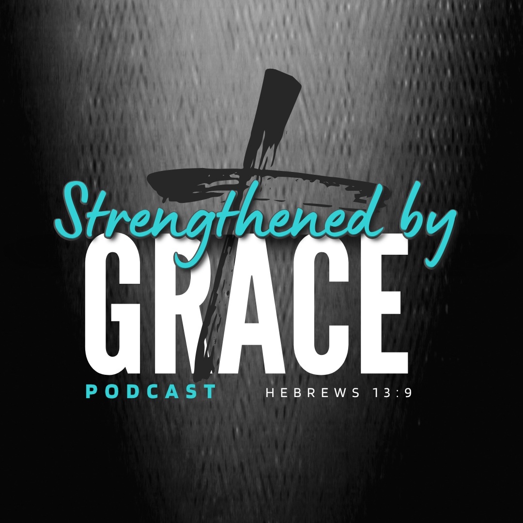 Pastor Dan’s Strengthened By Grace Podcast