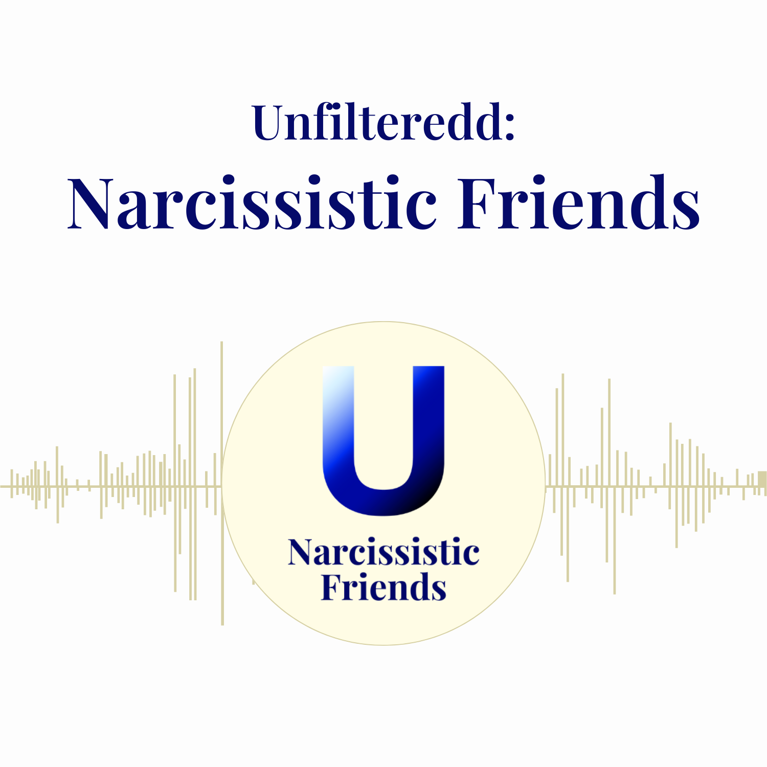 Unfilteredd: Narcissistic Friends