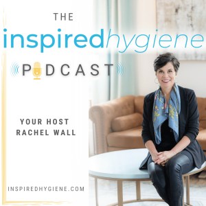 Welcome to The Inspired Hygiene Podcast