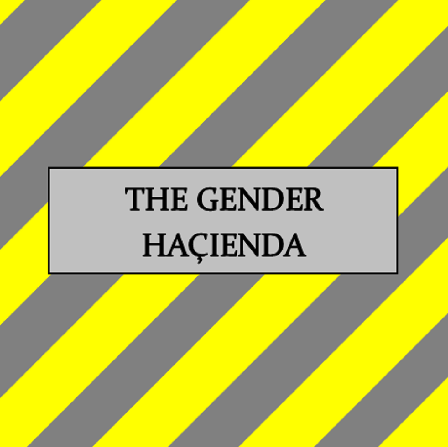 The Gender Hacienda