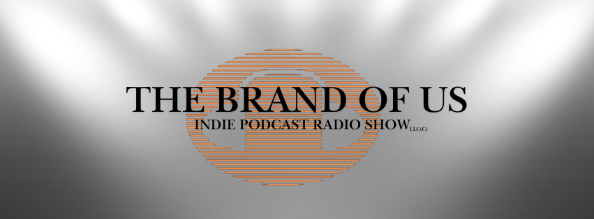 The Brand Of Us Indie Podcast Radio Show LLC