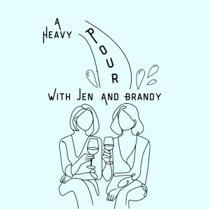 Heavy Pour of Jen and Brandy Podcast