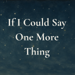 If I Could Say One More Thing