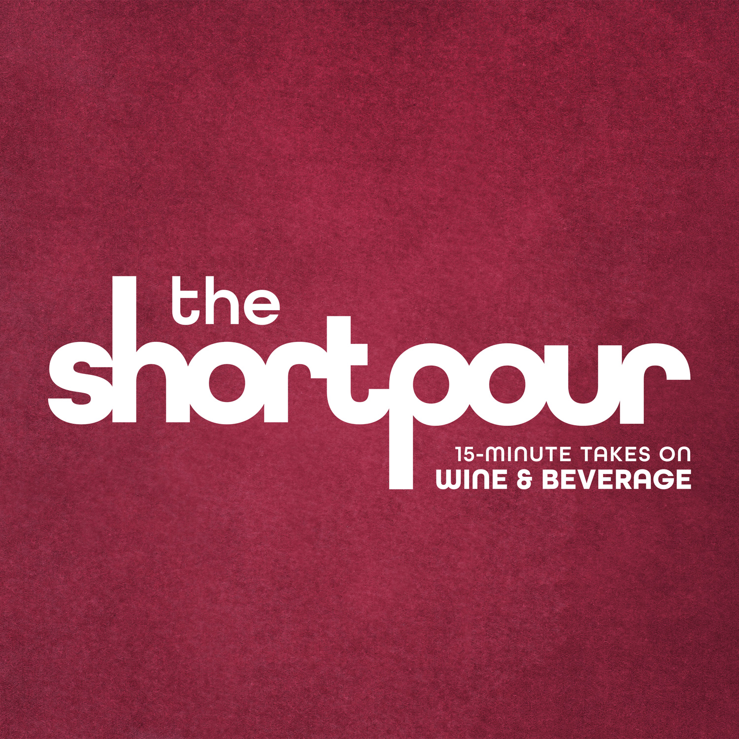 The Short Pour: 15-Minute Takes on Wine & Beverage