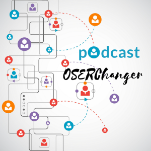 Podcasts OSERChanger