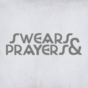 Swears & Prayers