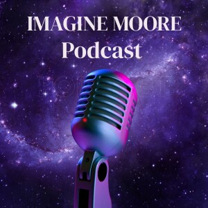 The Imagine Moore Podcast Introduction