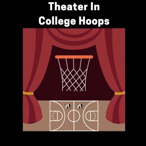 Theater In College Hoops (Ep. 253)- Bracket Deliberations, Expansion & Previewing The First 4