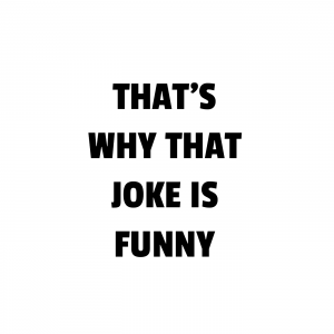 That's Why That Joke Is Funny
