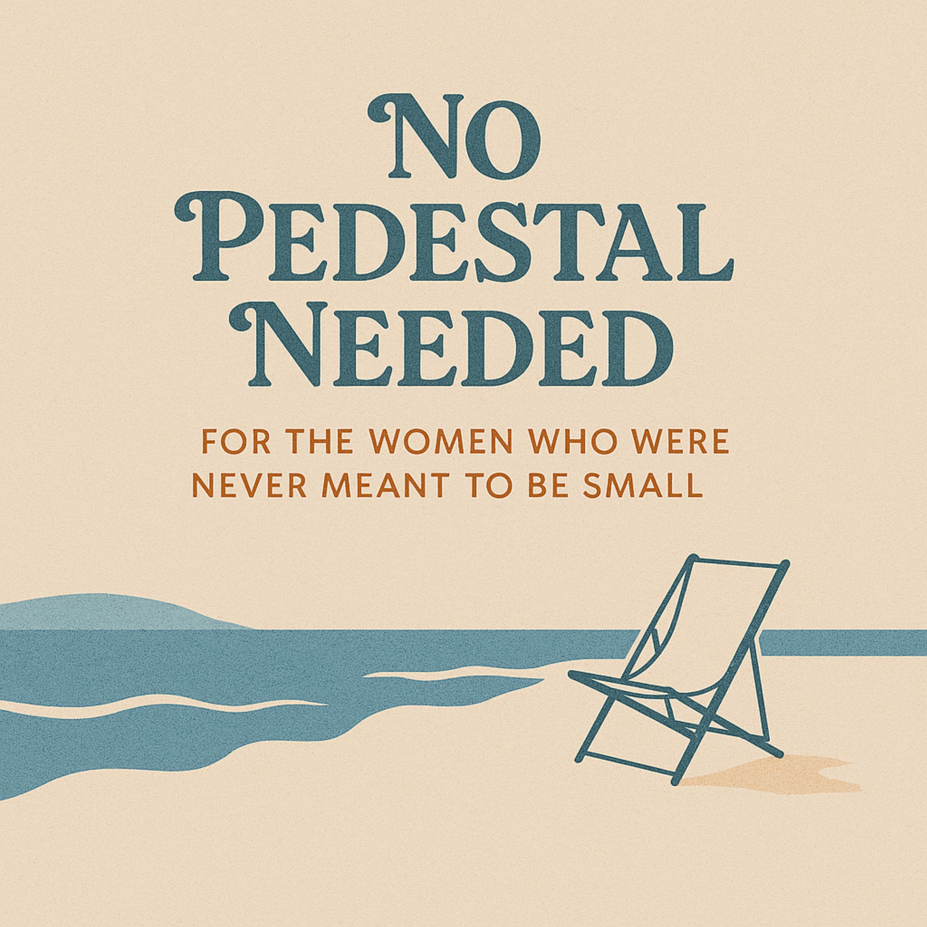 No Pedestal Needed