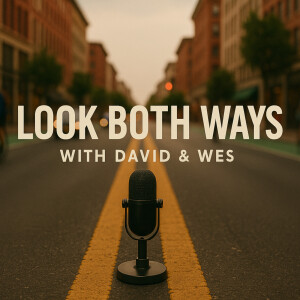 Look Both Ways with David & Wes: Episode 1