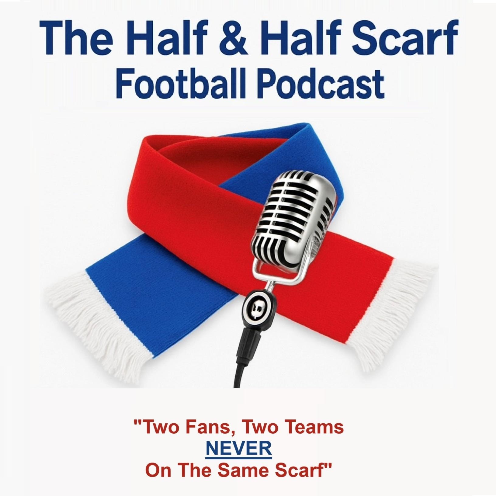 The Half & Half Scarf Football Podcast With Nick & Dom podcast artwork