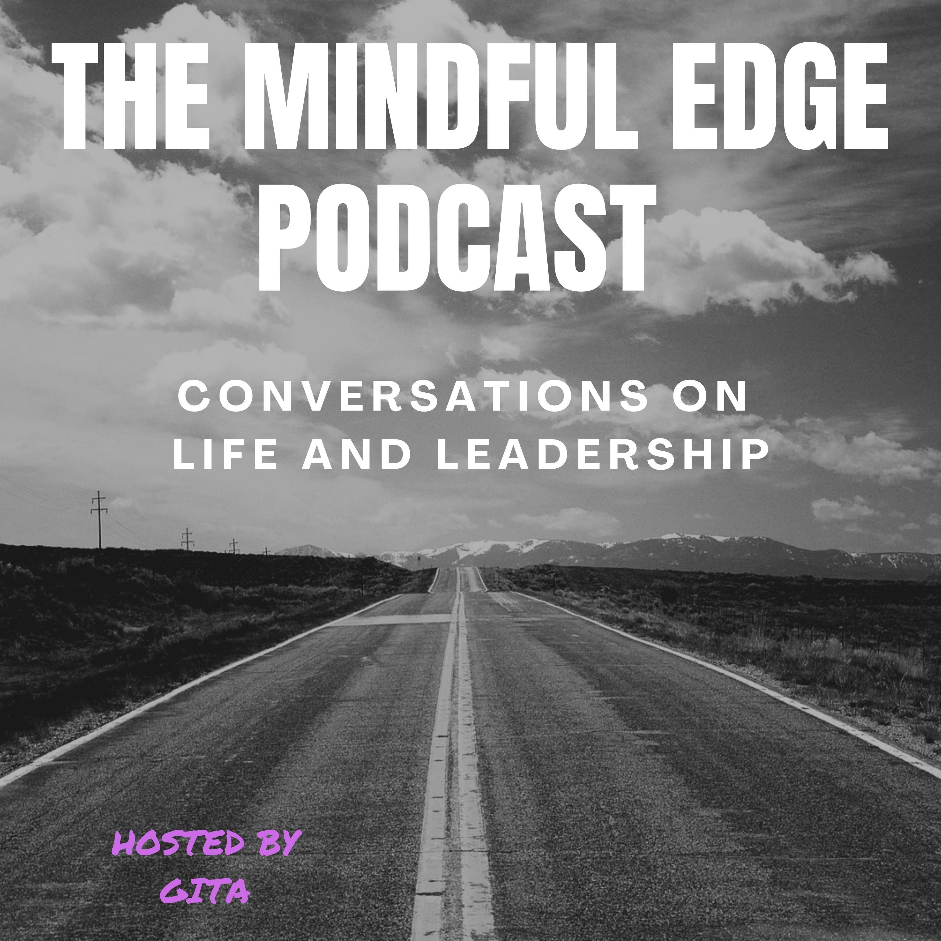 The Mindful Edge Podcast: Conversations on Life and Leadership™ podcast artwork