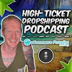 eCommerce Paradise High-Ticket Dropshipping Podcast