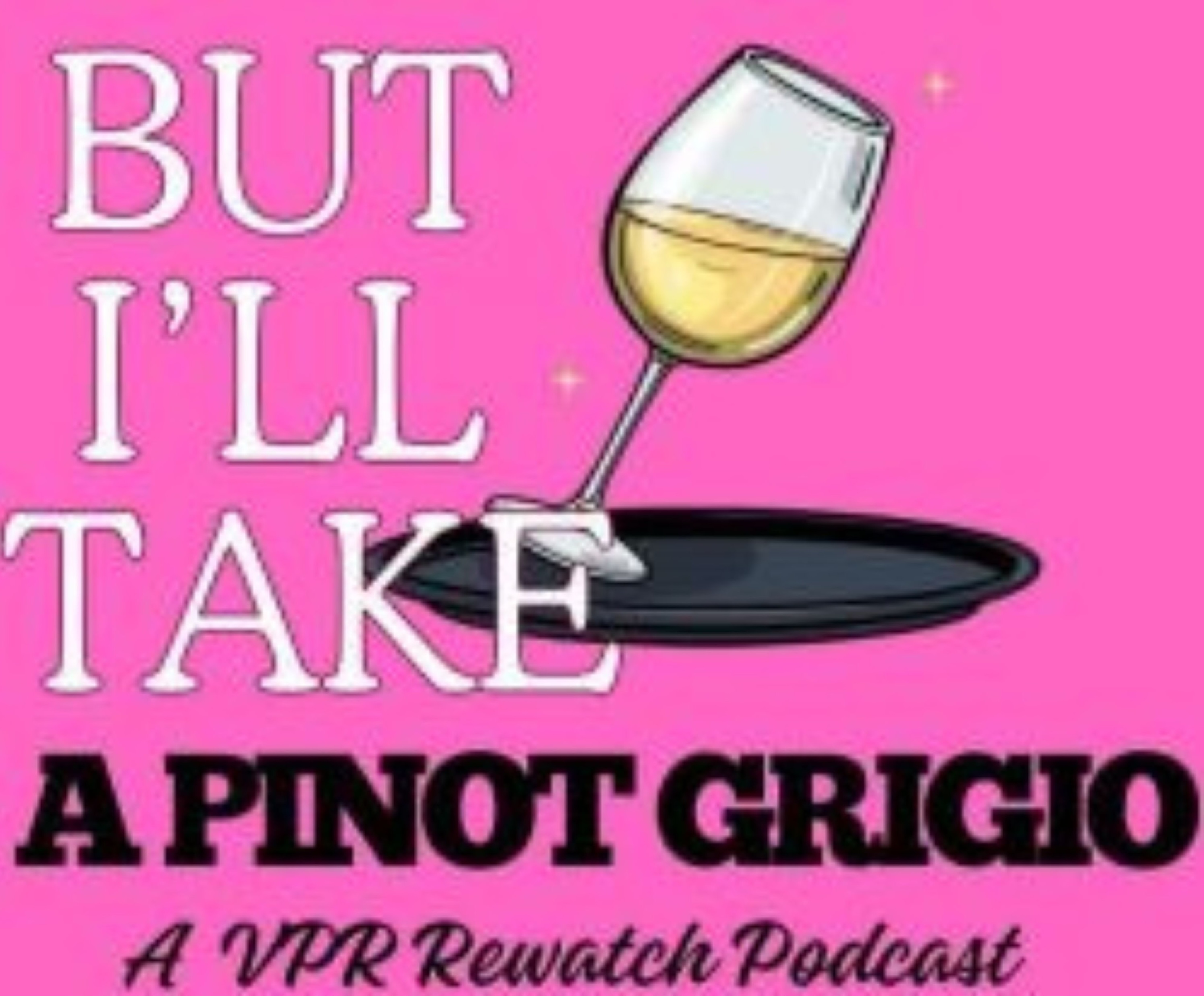 But I’ll Take a Pinot Grigio