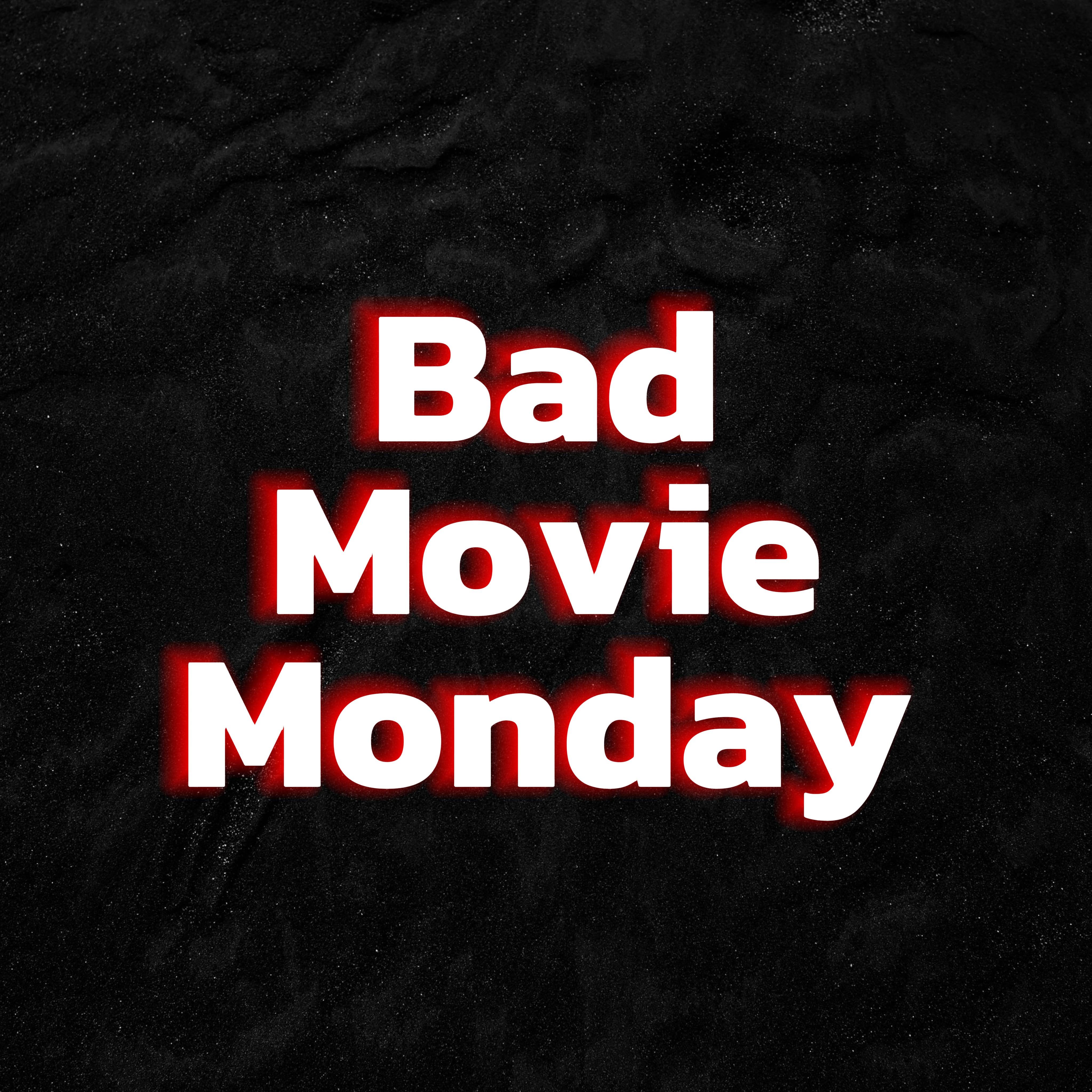 Bad Movie Monday