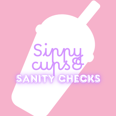 Sippy Cups and Sanity Checks