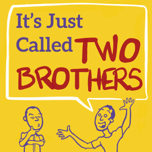 It’s Just Called Two Brothers