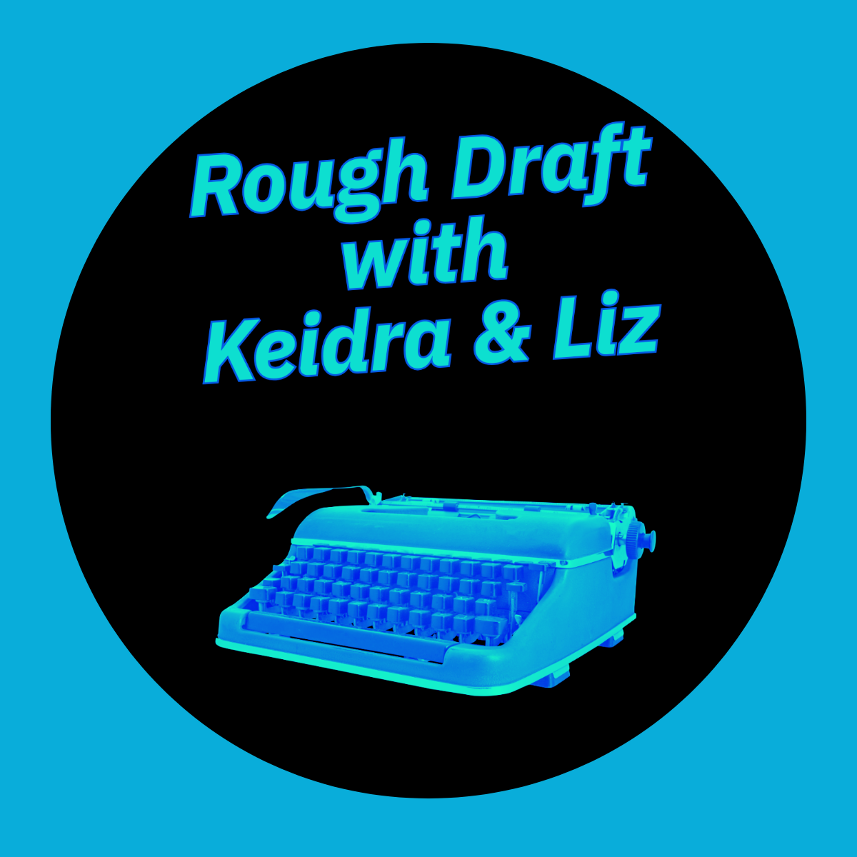 Rough Draft with Keidra and Liz