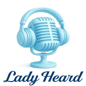 Lady Heard - Episode 7 - Digital Addiction
