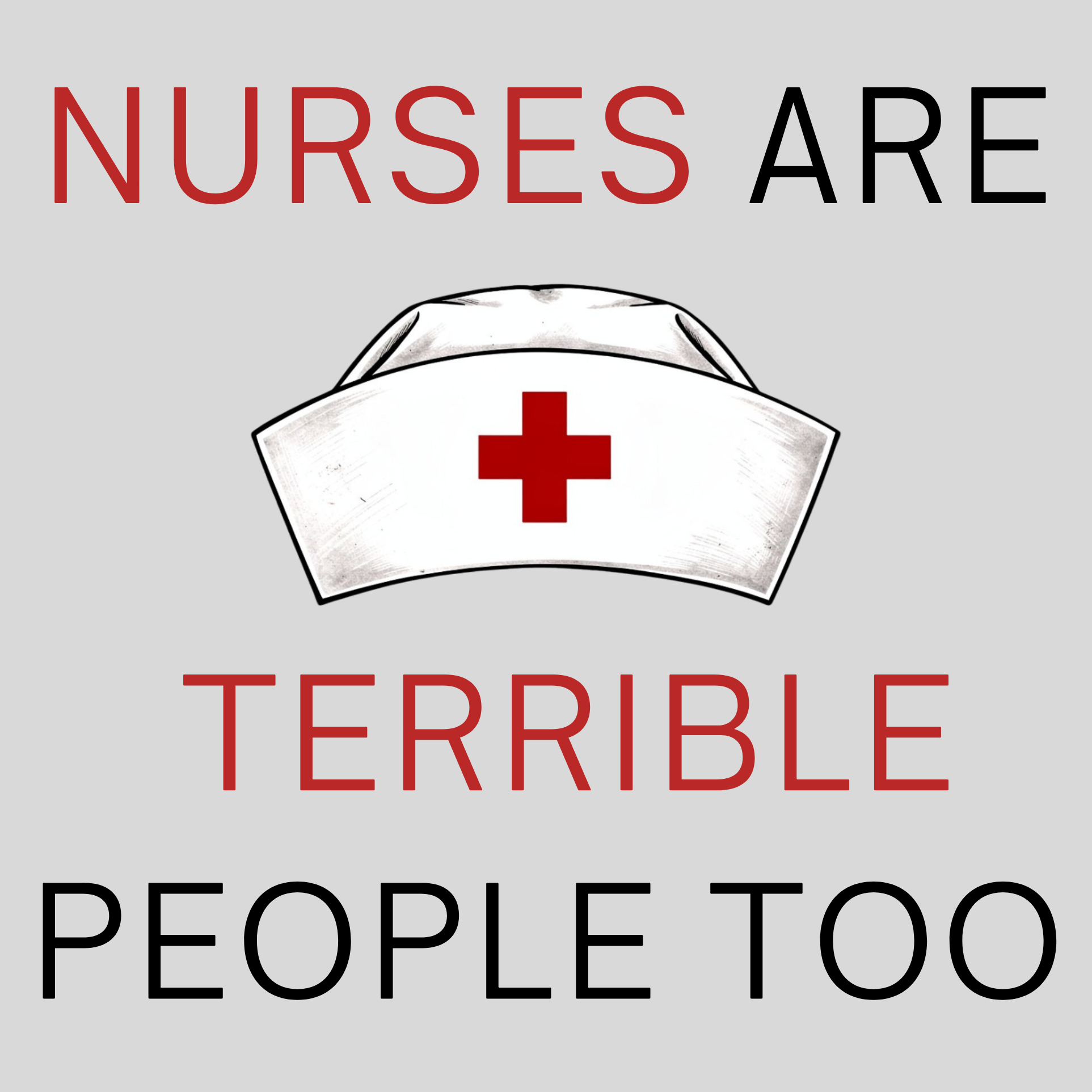 Nurses Are Terrible People Too