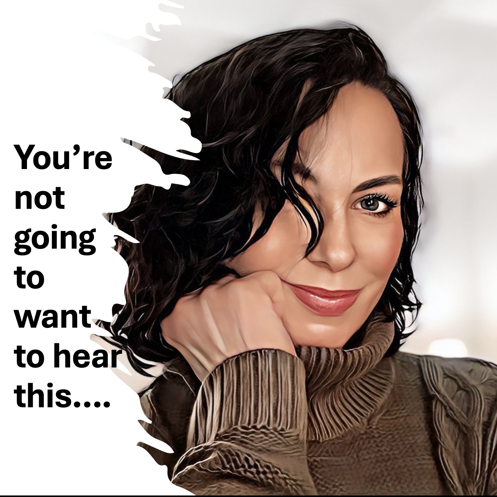 You’re not going to want to hear this….. podcast artwork