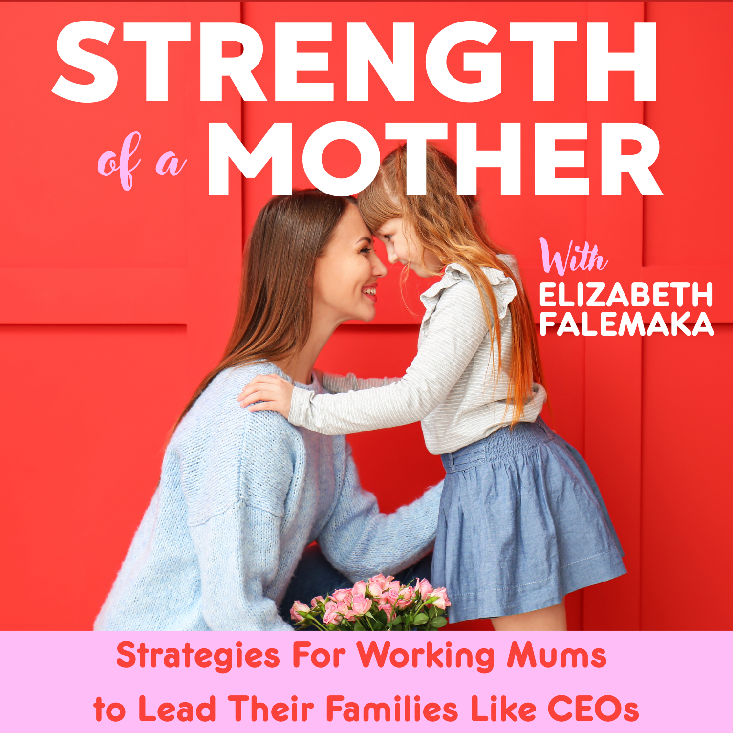 Strength of a Mother: Working Moms Balance • Parenting Routines • Faith-Based Communication