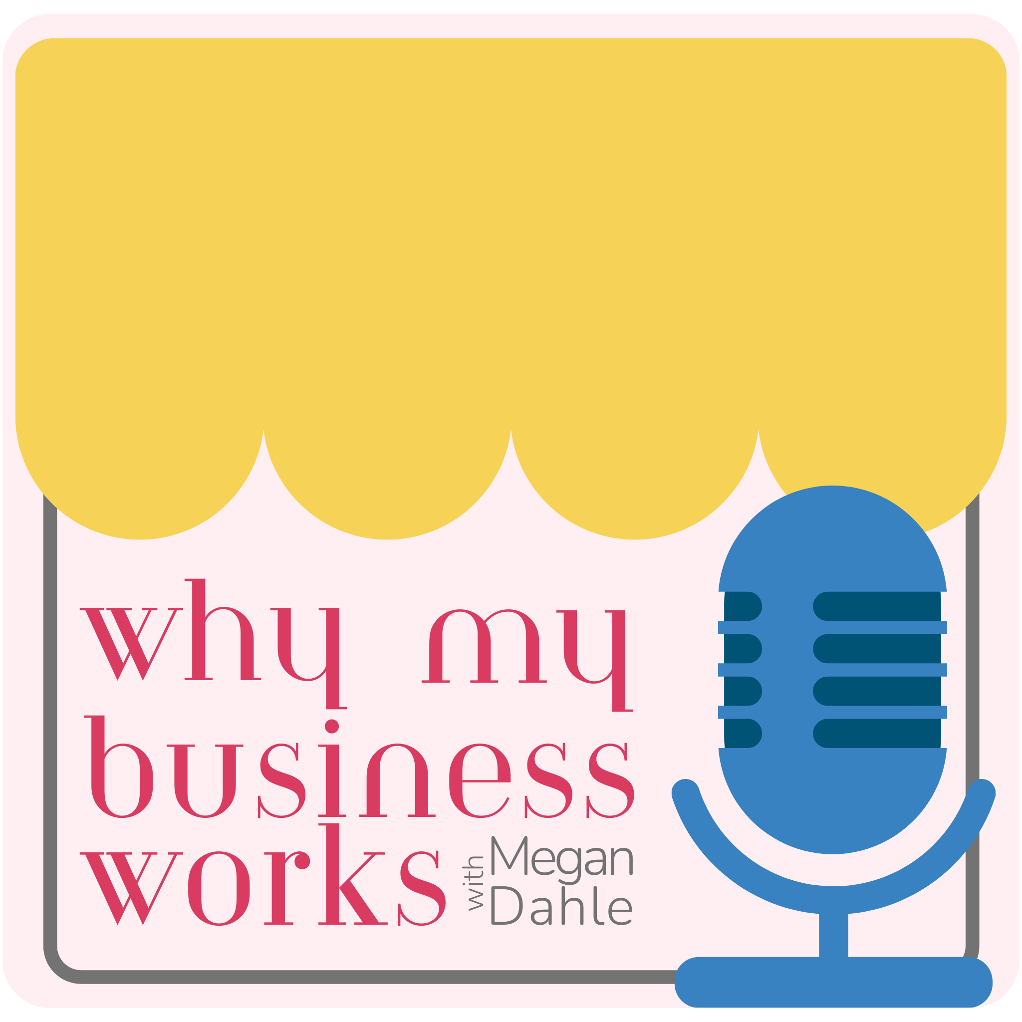 Why My Business Works with Megan Dahle podcast artwork