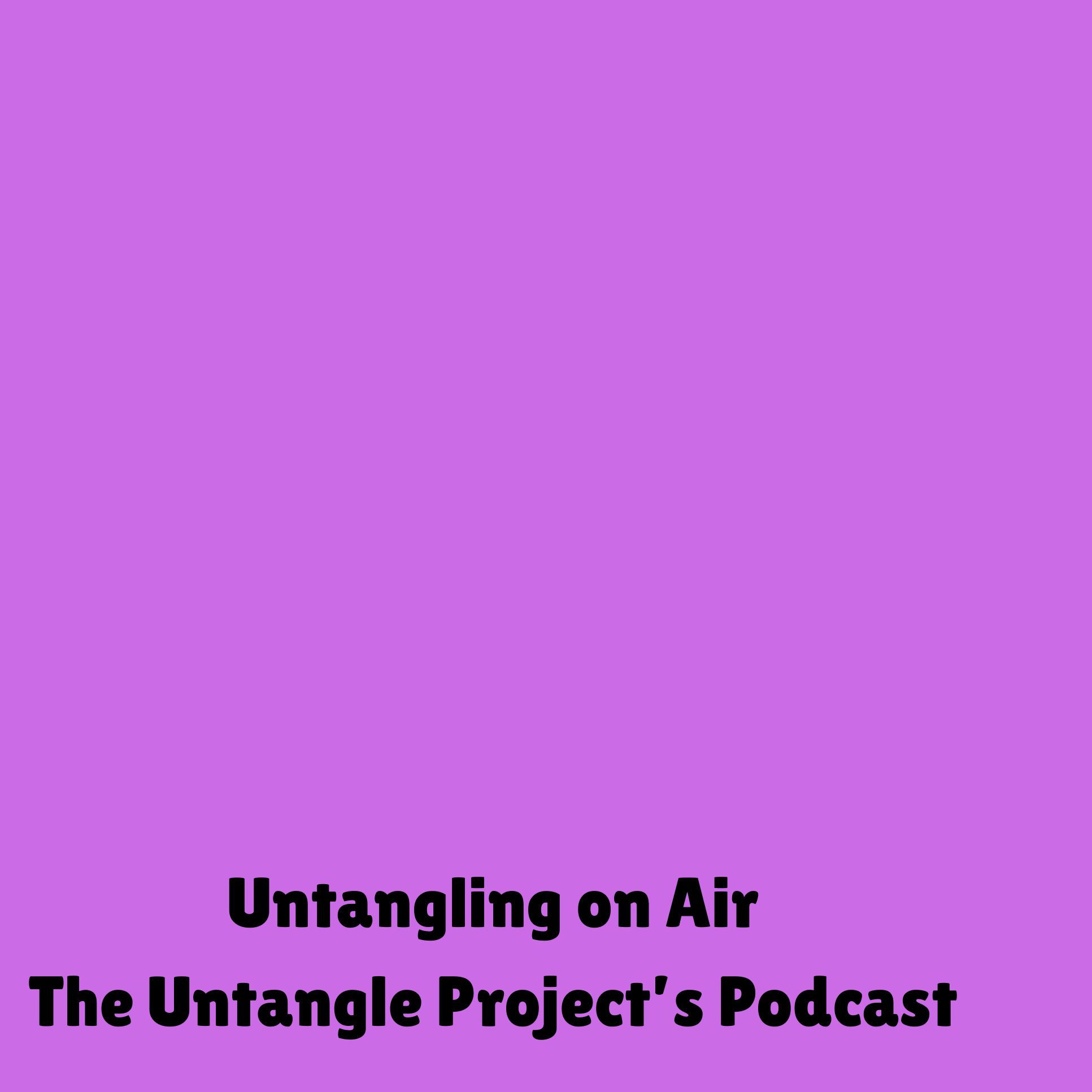 The Untangle Project: Untangling on Air podcast artwork