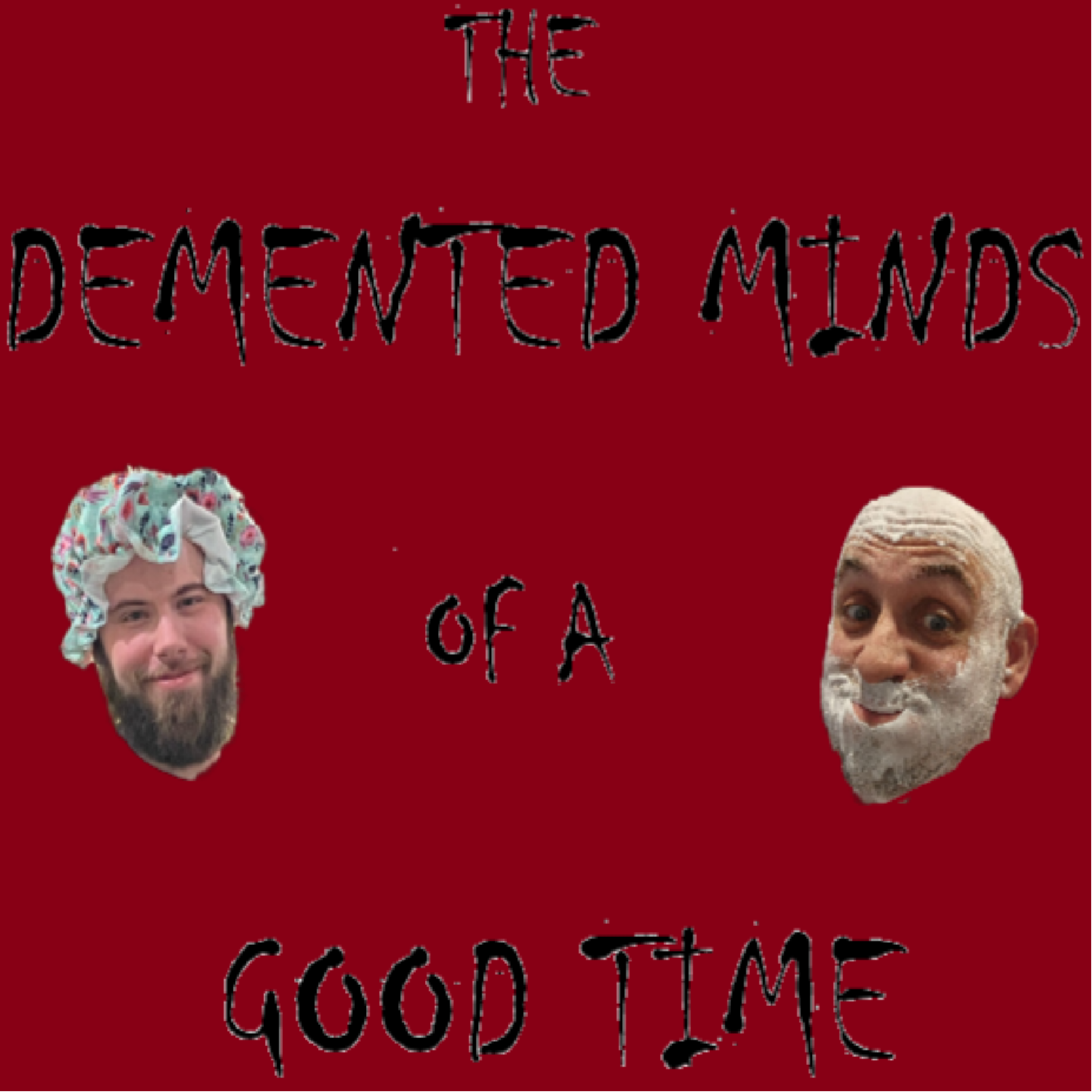 The Demented Minds of a Good Time