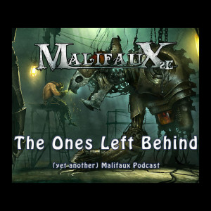 The Ones Left Behind - A Malifaux Podcast