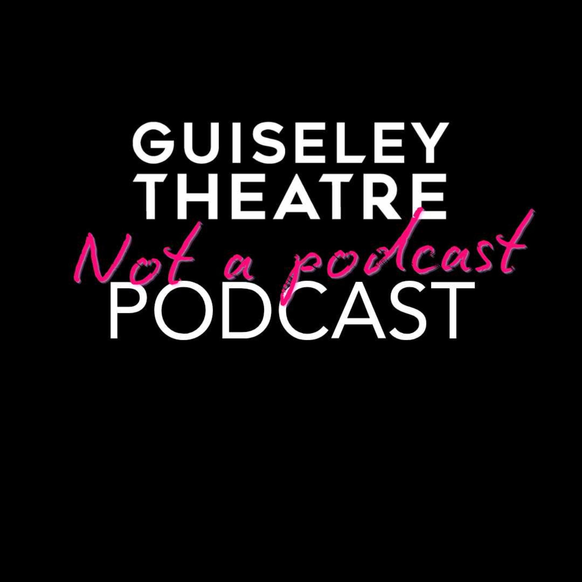 The Guiseley Theatre ’Not A Podcast’ Podcast