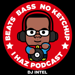 DJ Intel’s I Haz Podcast