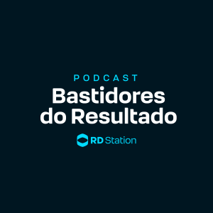 Lançamento Podcast RD Station: Bastidores do Resultado