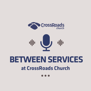 Between Services at CrossRoads Church - Episode 2