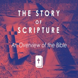 Story of Scripture: Overview of the Bible