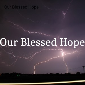 Our Blessed Hope