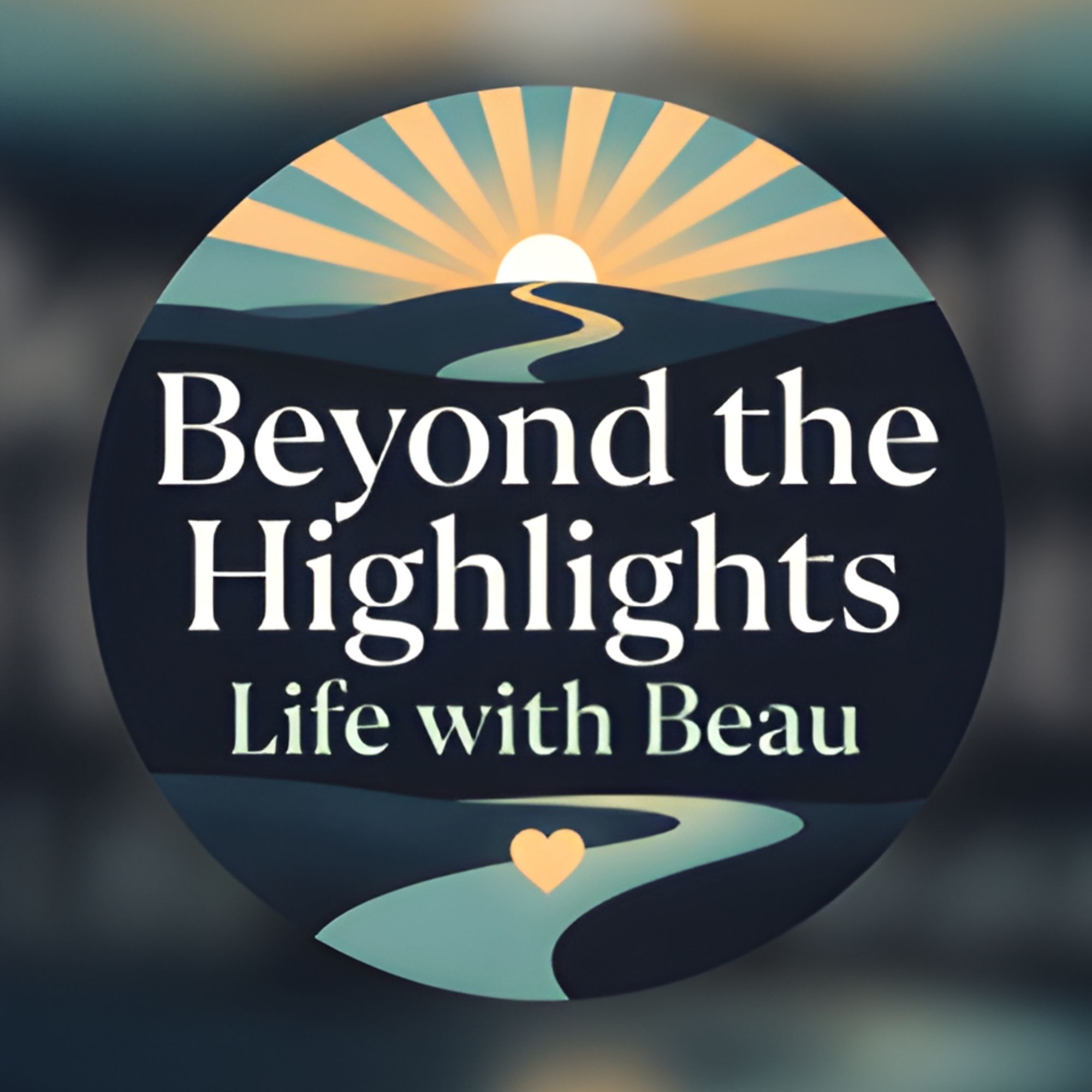 Beyond the Highlights: Life with Beau Podcast