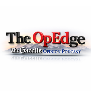 The OpEdge — The Gazette Opinion Podcast